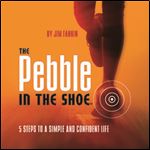 The Pebble in the Shoe: 5 Steps to a Simple Confident Life [Audiobook]