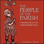 The People of the Parish: Community Life in a Late Medieval English Diocese (The Middle Ages Series) [Audiobook]