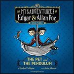The Pet and the Pendulum (The Misadventures of Edgar & Allan Poe #3)