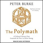 The Polymath: A Cultural History from Leonardo da Vinci to Susan Sontag [Audiobook]