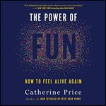 The Power of Fun: How to Feel Alive Again [Audiobook]
