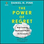 The Power of Regret: How Looking Backward Moves Us Forward [Audiobook]