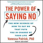 The Power of Saying No The New Science of How to Say No That Puts You in Charge of Your Life [Audiobook]