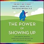 The Power of Showing Up: How Parental Presence Shapes Who Our Kids Become and How Their Brains Get Wired [Audiobook]
