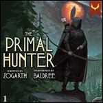 The Primal Hunter A LitRPG Adventure [Audiobook]