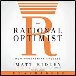 The Rational Optimist: How Prosperity Evolves [Audiobook]