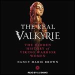 The Real Valkyrie: The Hidden History of Viking Warrior Women [Audiobook]