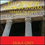 The Revived Roman Empire Europe in Bible Prophecy [Audiobook]