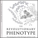 The Revolutionary Phenotype The Amazing Story of How Life Begins and How It Ends [Audiobook]