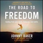 The Road to Freedom: Healing from Your Hurts, Hang-Ups, and Habits [Audiobook]