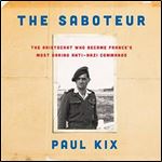The Saboteur: The Aristocrat Who Became France's Most Daring Anti-Nazi Commando [Audiobook]
