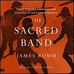 The Sacred Band: Three Hundred Theban Lovers Fighting to Save Greek Freedom [Audiobook]