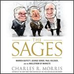 The Sages: Warren Buffett, George Soros, Paul Volcker, and the Maelstrom of Markets by Charles Morris [Audiobook]