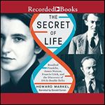 The Secret of Life: Rosalind Franklin, James Watson, Francis Crick, and the Discovery of DNA's Double Helix [Audiobook]