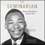 The Seminarian: Martin Luther King Jr. Comes of Age [Audiobook]