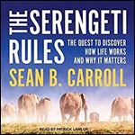 The Serengeti Rules: The Quest to Discover How Life Works and Why It Matters [Audiobook]