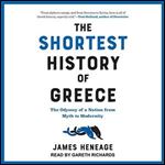 The Shortest History of Greece The Odyssey of a Nation from Myth to Modernity [Audiobook]
