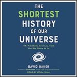 The Shortest History of Our Universe The Unlikely Journey from the Big Bang to Us [Audiobook]