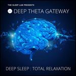 The Sleep Lab Presents: Deep Theta Gateway: Deep Sleep, Total Relaxation [Audiobook]