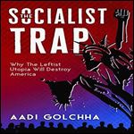 The Socialist Trap: Why the Leftist Utopia Will Destroy America [Audiobook]