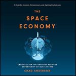 The Space Economy Capitalize on the Greatest Business Opportunity of Our Lifetime [Audiobook]