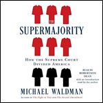 The Supermajority How the Supreme Court Divided America [Audiobook]