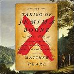 The Taking of Jemima Boone: Colonial Settlers, Tribal Nations, and the Kidnap That Shaped America [Audiobook]