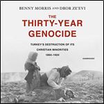 The Thirty-Year Genocide: Turkey's Destruction of Its Christian Minorities, 1894-1924 [Audiobook]