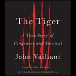 The Tiger A True Story of Vengeance and Survival [Audiobook]
