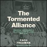 The Tormented Alliance American Servicemen and the Occupation of China, 1941-1949 [Audiobook]