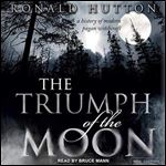 The Triumph of the Moon: A History of Modern Pagan Witchcraft [Audiobook]