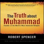 The Truth About Muhammad: Founder of the World's Most Intolerant Religion [Audiobook]