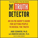 The Truth Detector: An Ex-FBI Agent's Guide for Getting People to Reveal the Truth [Audiobook]