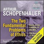 The Two Fundamental Problems of Ethics: Essay on the Freedom of the Will, the Basis of Morality [Audiobook]