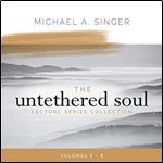 The Untethered Soul Lecture Series Collection, Volumes 5-8 [Audiobook]