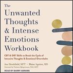 The Unwanted Thoughts and Intense Emotions Workbook CBT and DBT Skills to Break the Cycle of Intrusive Thoughts [Audiobook]
