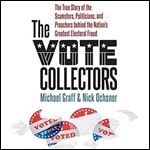 The Vote Collectors: The True Story of the Scamsters, Politicians, and Preachers Behind the Nation's Greatest Electoral Fraud [Audiobook]