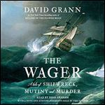 The Wager A Tale of Shipwreck, Mutiny and Murder [Audiobook]