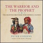 The Warrior and the Prophet: The Shawnee Brothers Who Defied a Nation [Audiobook]