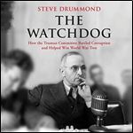 The Watchdog How the Truman Committee Battled Corruption and Helped Win World War Two [Audiobook]