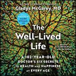 The Well-Lived Life A 102-Year-Old Doctor's Six Secrets to Health and Happiness at Every Age [Audiobook]