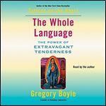 The Whole Language: The Power of Extravagant Tenderness [Audiobook]