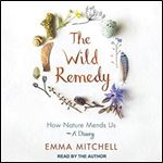 The Wild Remedy: How Nature Mends Us - A Diary [Audiobook]