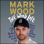 The Wood Life A Not So Helpful How-to Guide on Surviving Cricket, Life and Everything in Between [Audiobook]