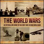 The World Wars An Enthralling Guide to the First and Second World War [Audiobook]