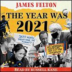 The Year Was 2021: A Review of the News, Culture and Cancellations That Made People Laugh, Cry and Very, Very Cross [Audiobook]
