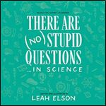 There Are (No) Stupid Questions ... in Science [Audiobook]