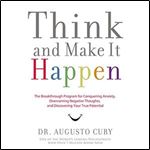 Think and Make It Happen The Breakthrough Program for Conquering Anxiety, Overcoming Negative Thoughts [Audiobook]