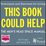 This Book Could Help: The Men's Head Space Manual Techniques and Exercises for Living [Audiobook]