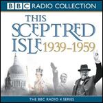 This Sceptred Isle: The Twentieth Century, Volume 3, 1939-1959 [Audiobook]